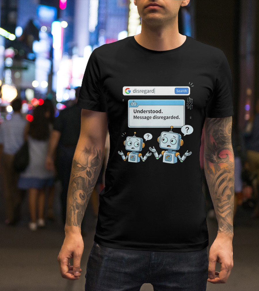Google Disregard Search Understood Message Disregarded Robot Confusion T-Shirt