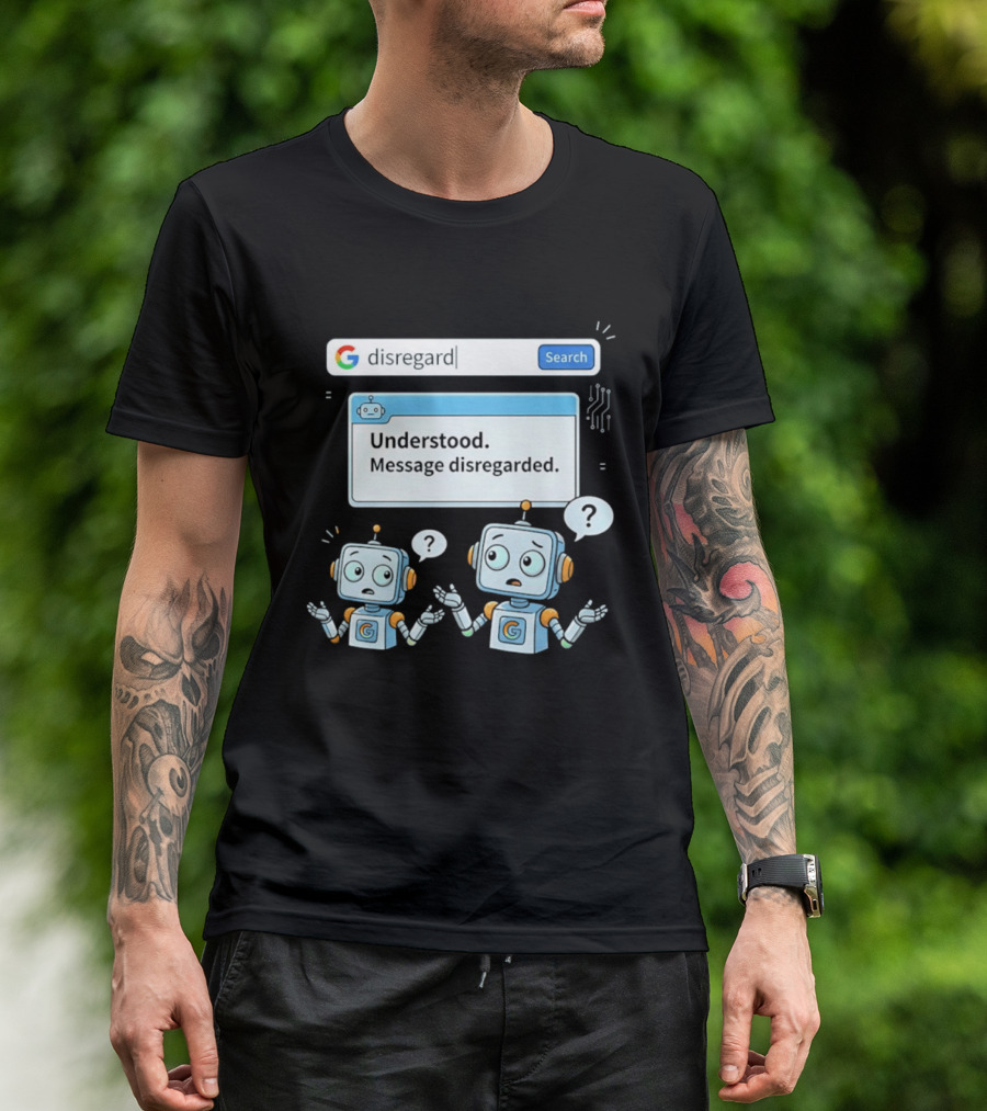 Google Disregard Search Understood Message Disregarded Robot Confusion T-Shirt