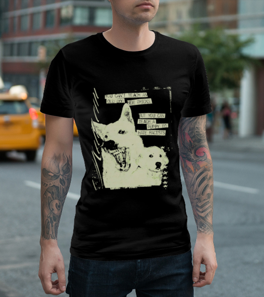 Old Dog New Tricks Puppy Hate Racists T-Shirt