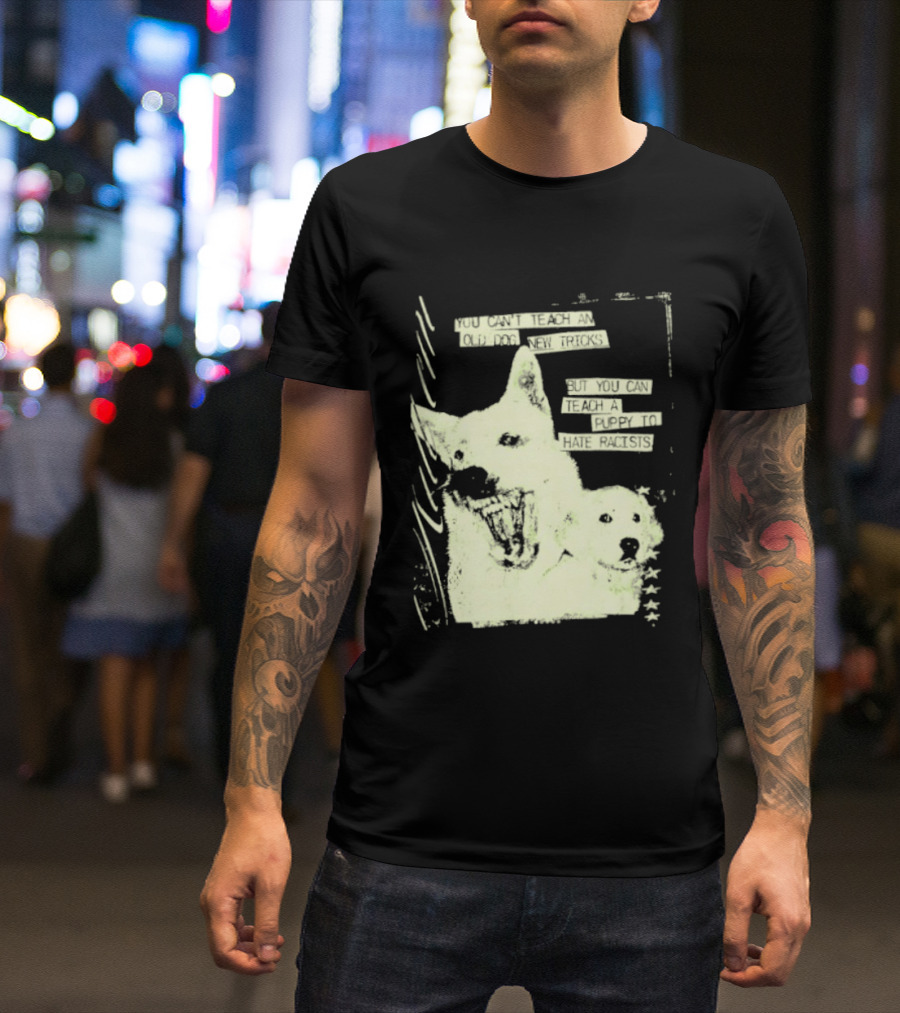 Old Dog New Tricks Puppy Hate Racists T-Shirt