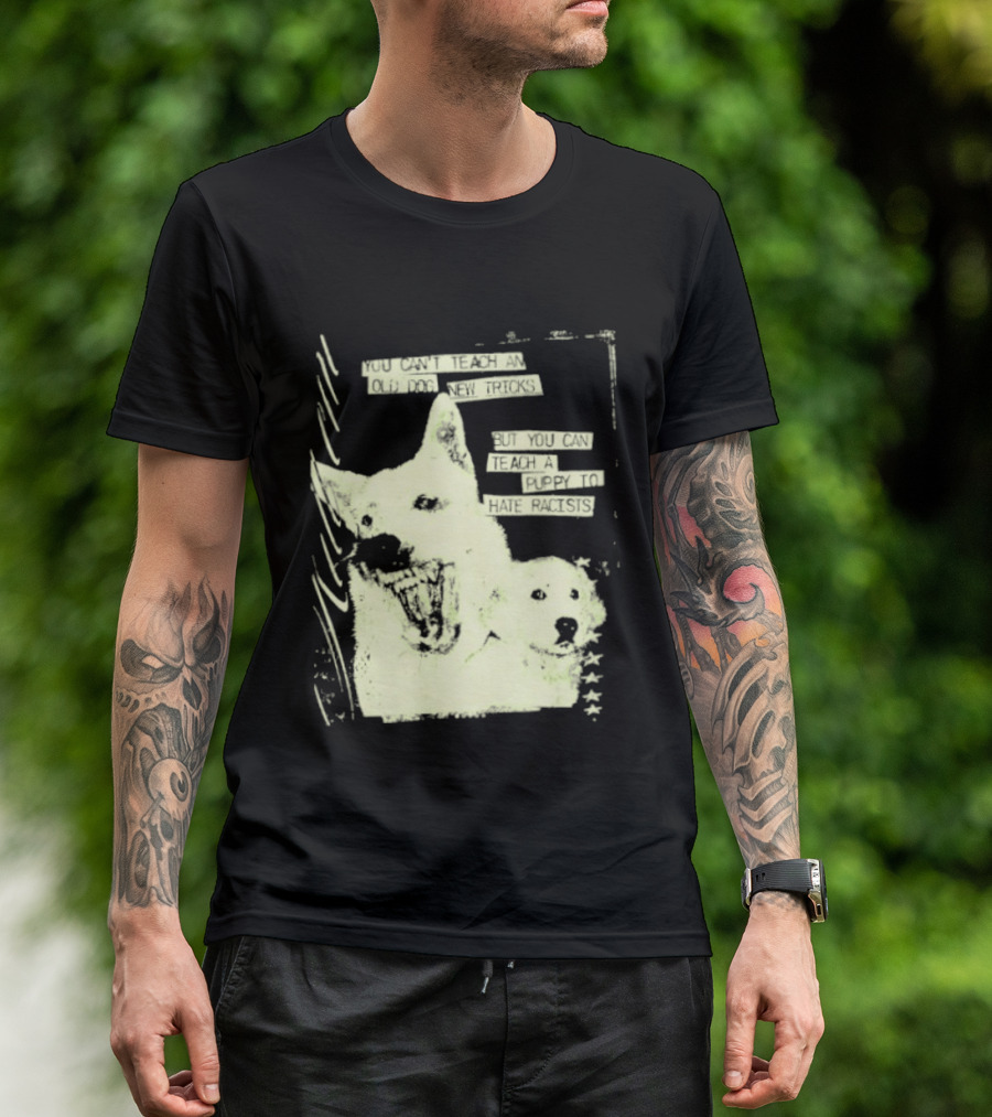 Old Dog New Tricks Puppy Hate Racists T-Shirt