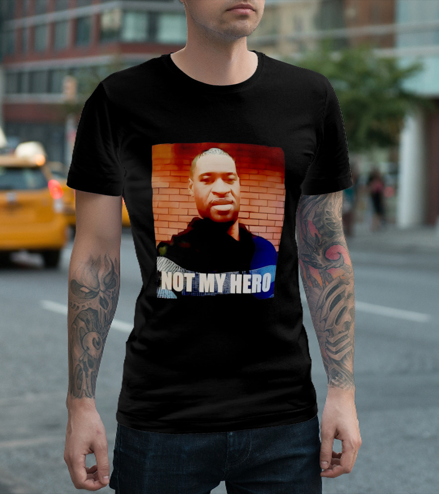 George Floyd Not My Hero T-Shirt