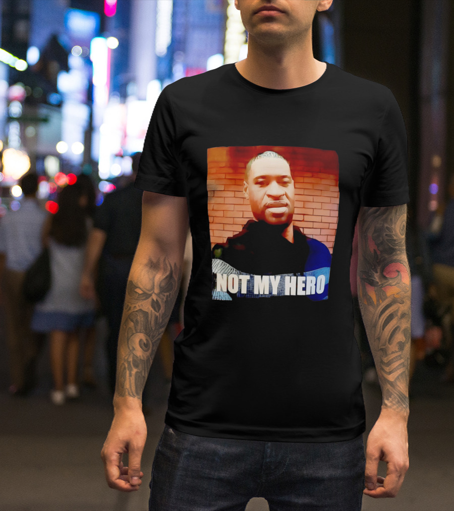 George Floyd Not My Hero T-Shirt