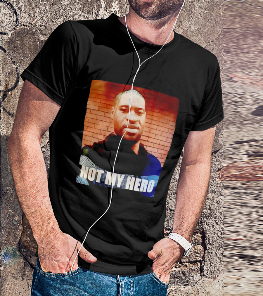 George Floyd Not My Hero T-Shirt