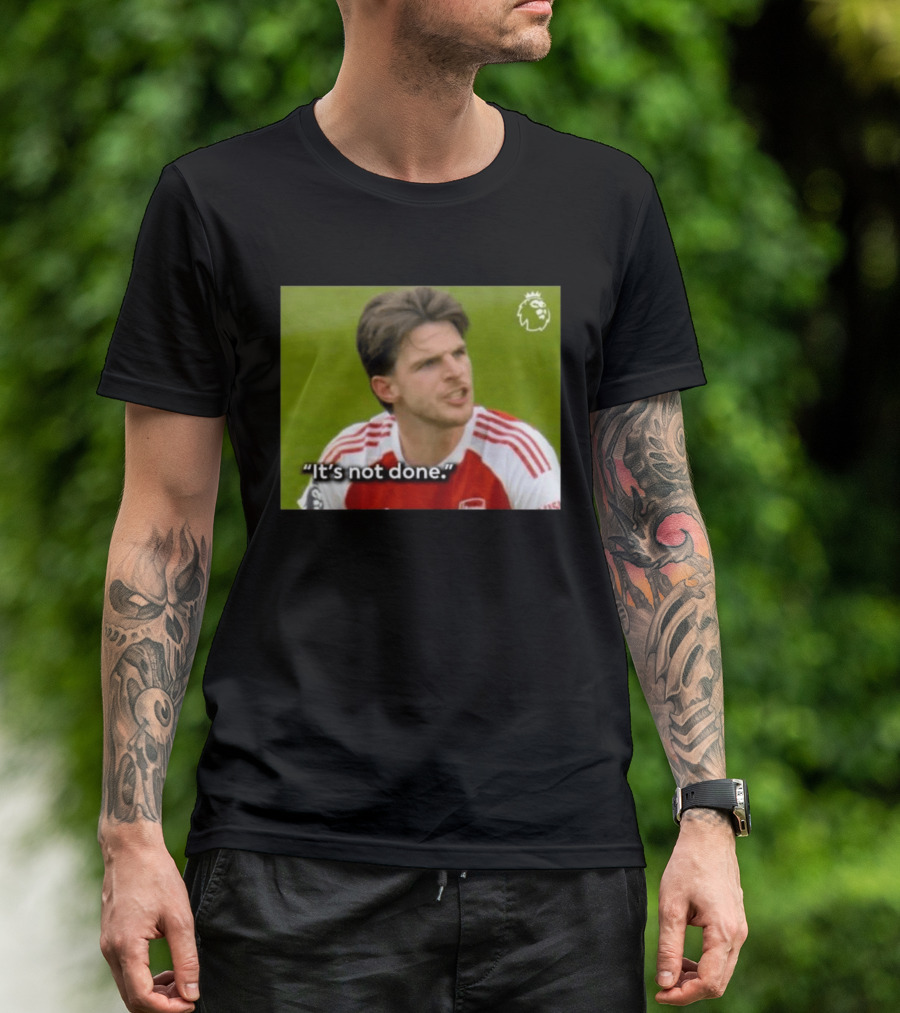 Declan Rice It's Not Done Arsenal Premier League Meme T-Shirt
