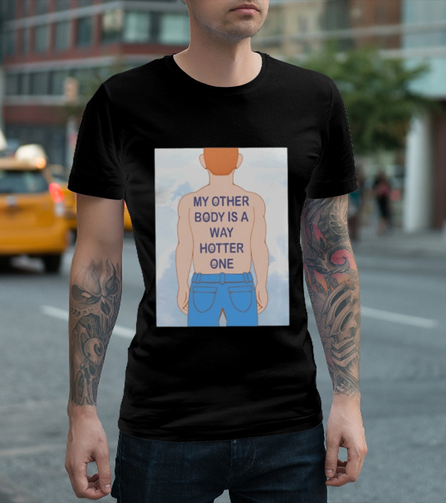 Human My Other Body Is A Way Hotter One Back Text Jeans T-Shirt