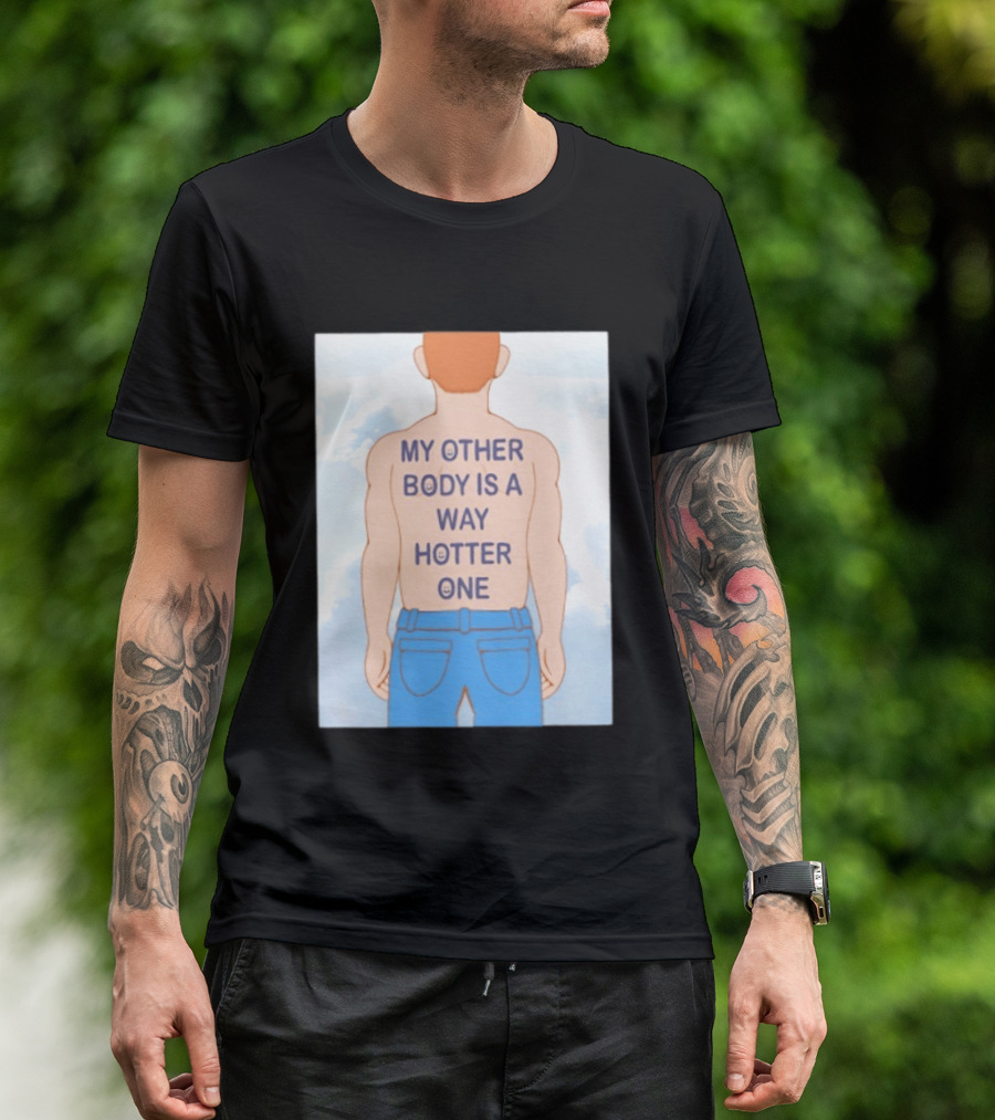 Human My Other Body Is A Way Hotter One Back Text Jeans T-Shirt