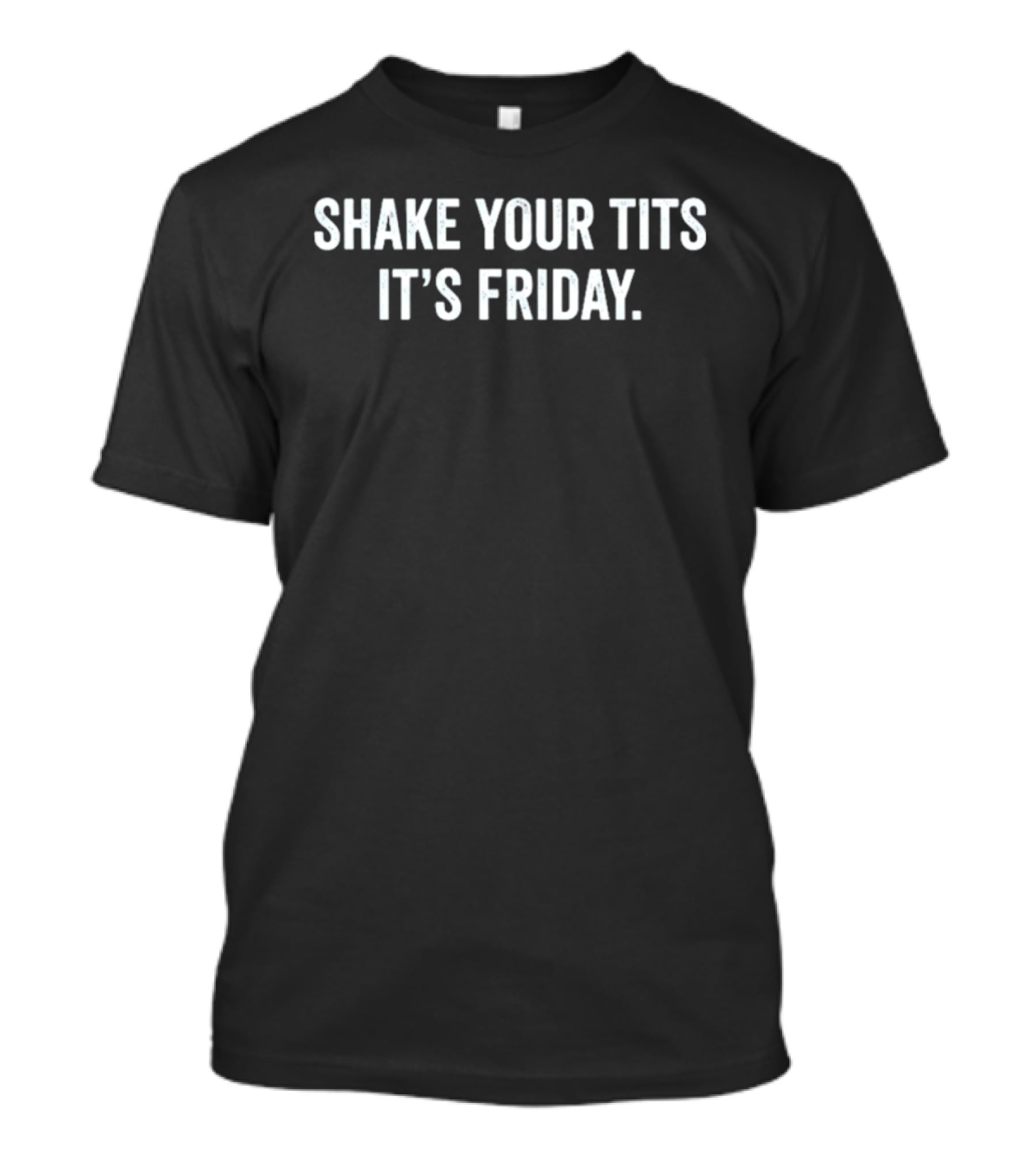 Shake Your Tits It's Friday Fun Statement For Weekend Vibes T-Shirt