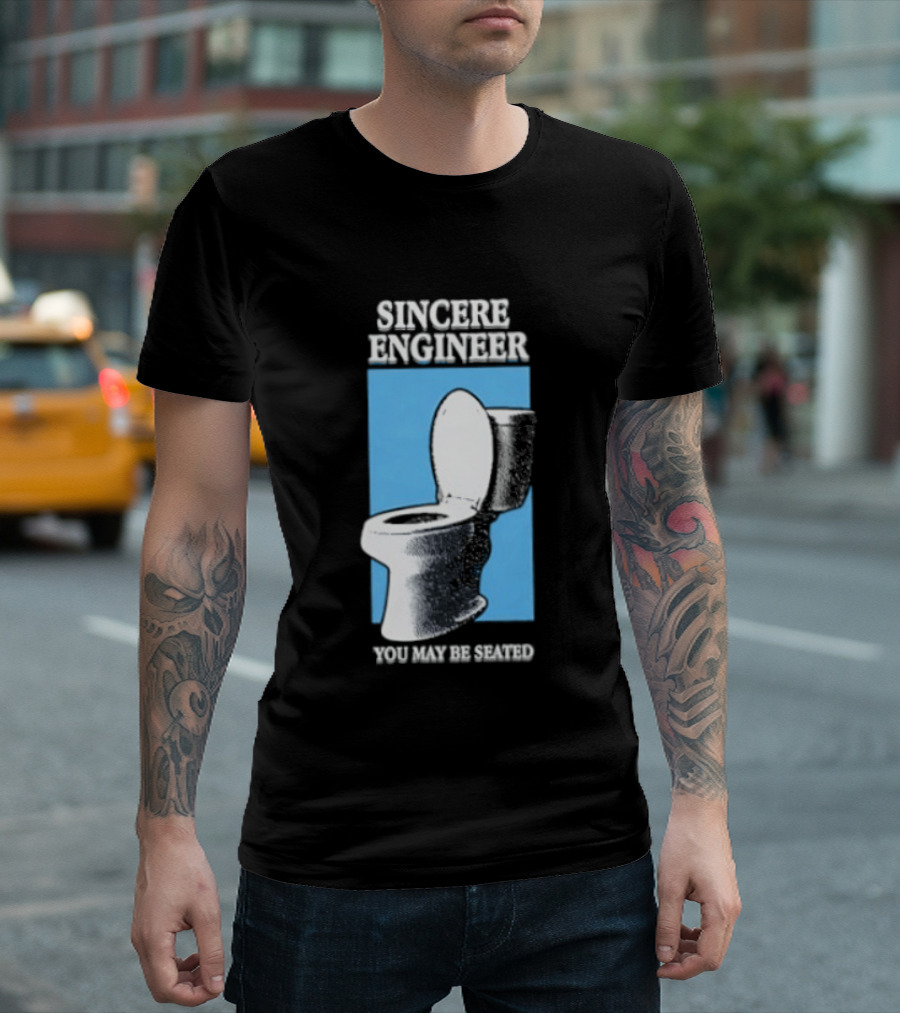 Sincere Engineer You May Be Seated Toilet Image T-Shirt