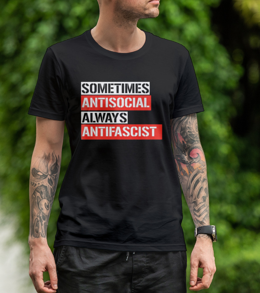 Sometimes Antisocial Always Antifascist T-Shirt