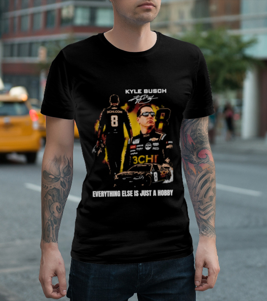 Kyle Busch Signature Number 8 Everything Else Is Just A Hobby T-Shirt