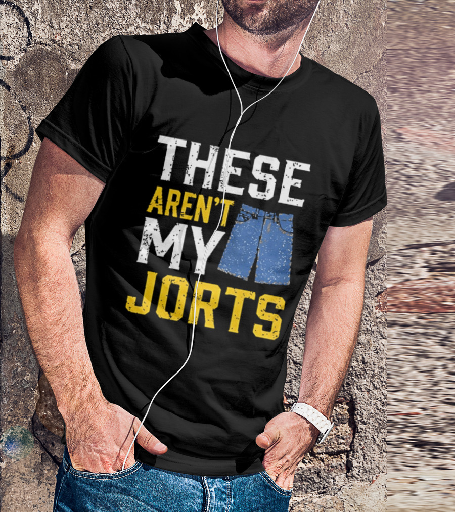 These Aren't My Jorts Denim Humor T-Shirt