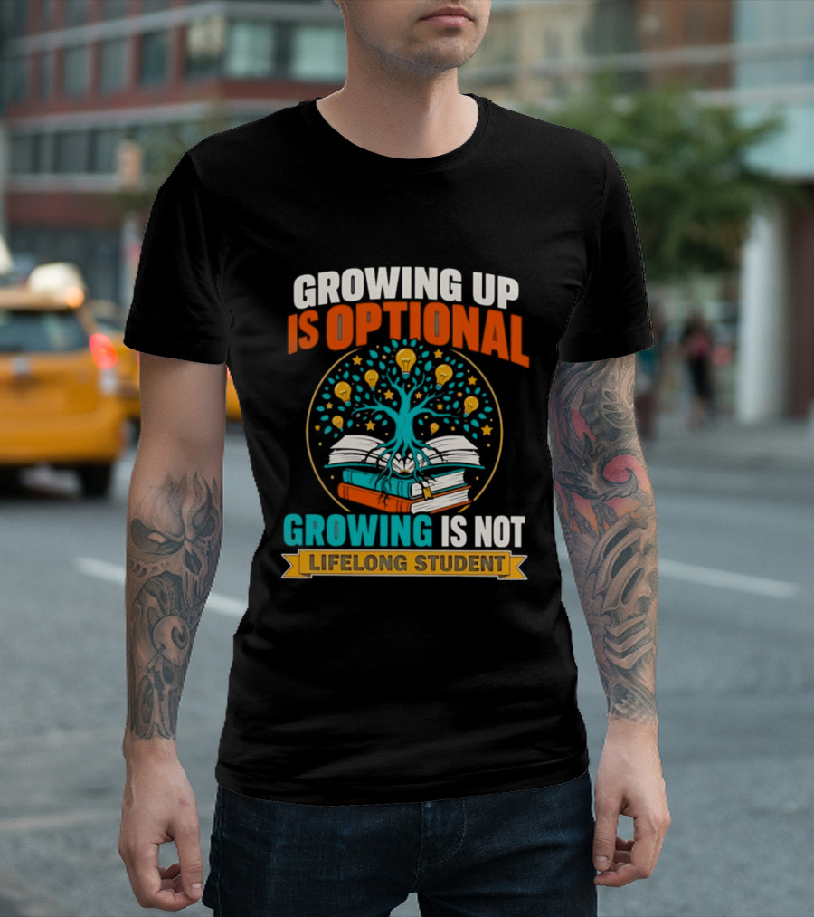 Growing Up Is Optional Growing Is Not Lifelong Student Motivational Tree And Books T-Shirt