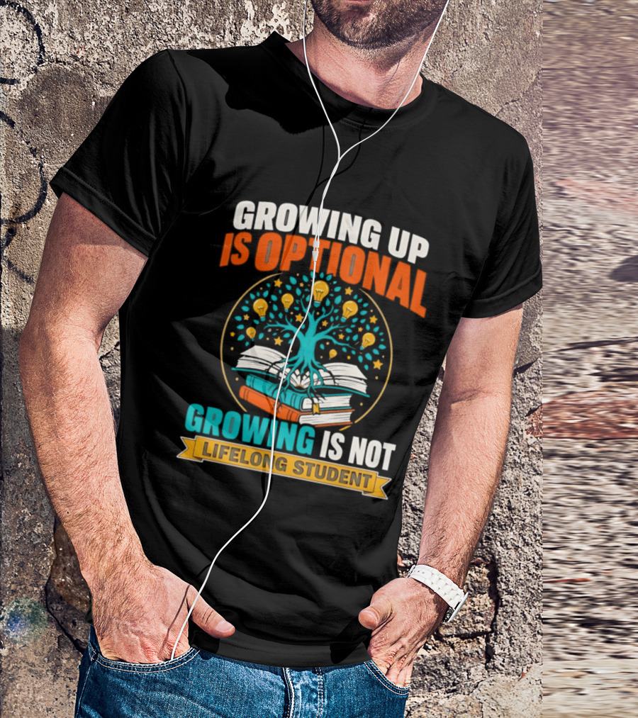 Growing Up Is Optional Growing Is Not Lifelong Student Motivational Tree And Books T-Shirt