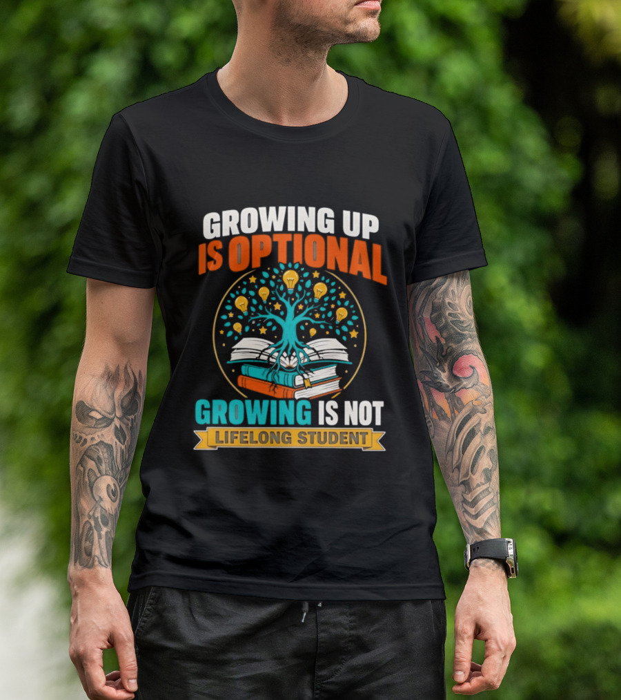 Growing Up Is Optional Growing Is Not Lifelong Student Motivational Tree And Books T-Shirt