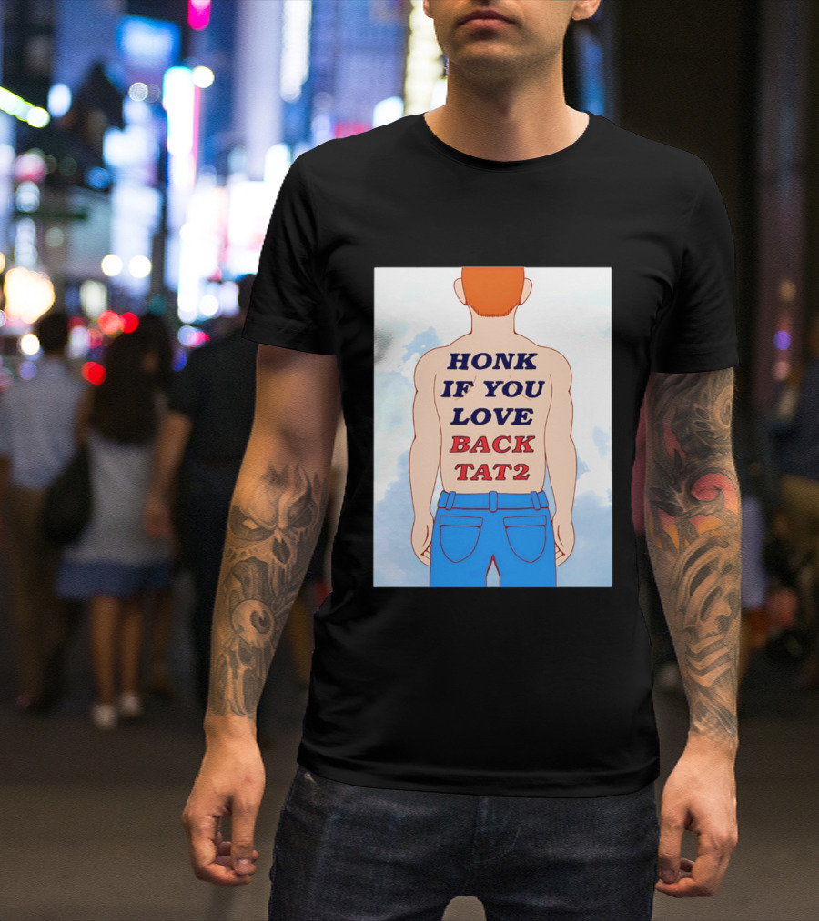 Honk If You Love Back Tat 2 Text On Cartoon Back Tattoo T-Shirt