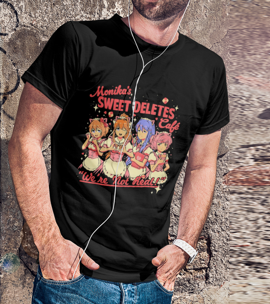 Monika's Sweet Deletes Cafe We're Not Real Anime Characters T-Shirt