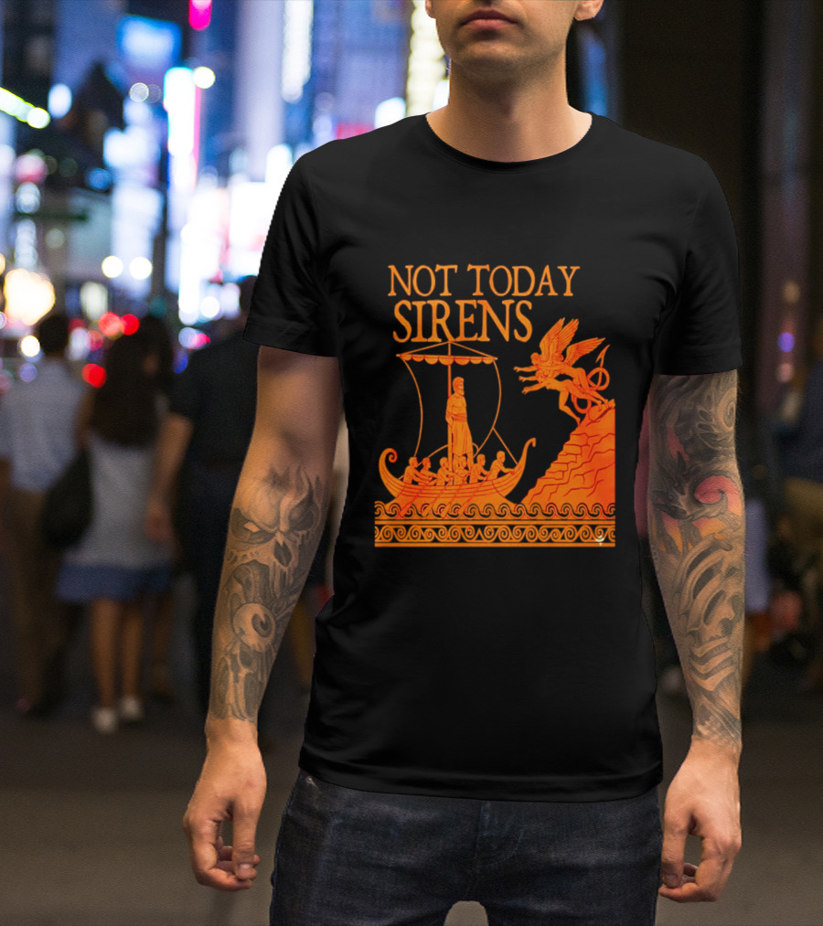 Not Today Sirens Odysseus The Odyssey Ancient Greek Epic Ship Scene T-Shirt