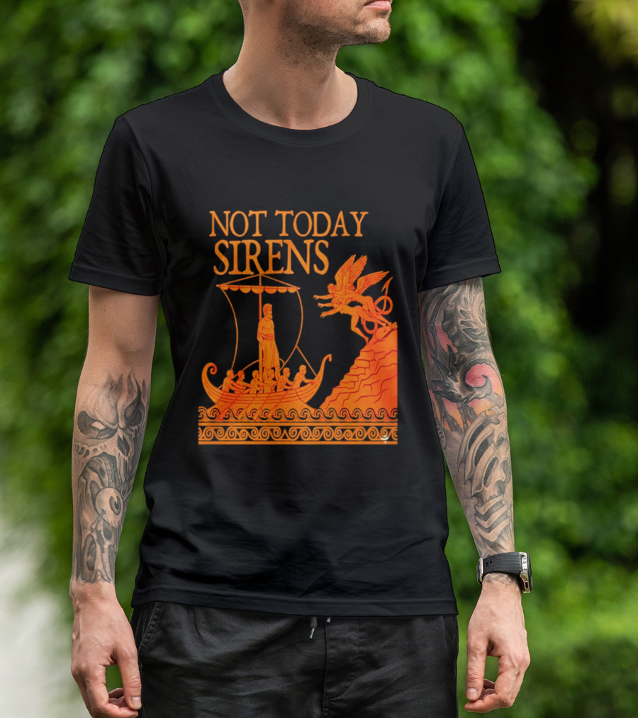 Not Today Sirens Odysseus The Odyssey Ancient Greek Epic Ship Scene T-Shirt