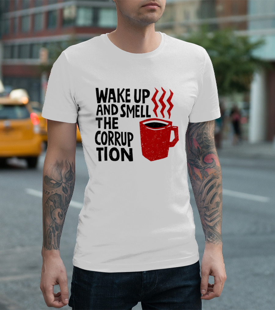 Wake Up And Smell The Corruption Red Coffee Cup Steam T-Shirt