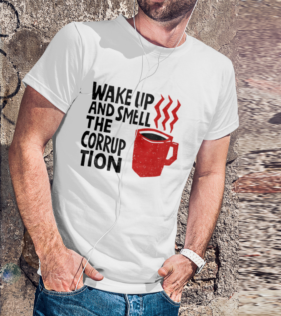 Wake Up And Smell The Corruption Red Coffee Cup Steam T-Shirt