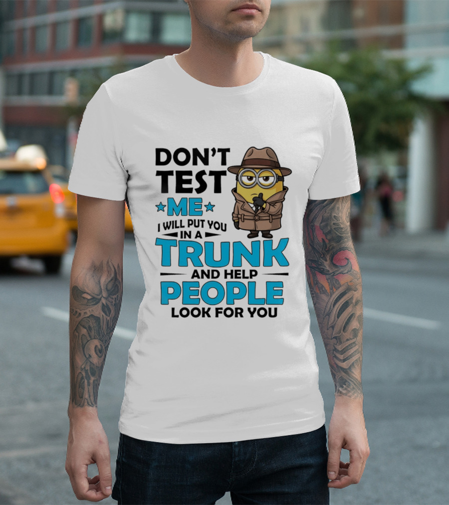 Don't Test Me I Will Put You In A Trunk Minion Trench Coat Detective Outfit T-Shirt