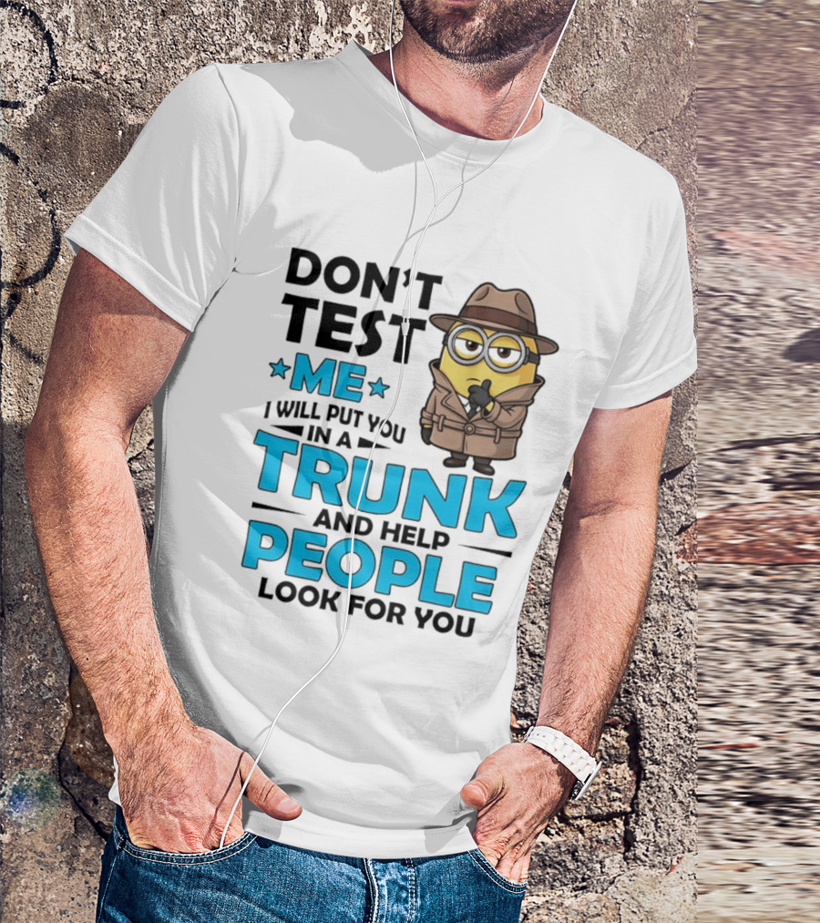 Don't Test Me I Will Put You In A Trunk Minion Trench Coat Detective Outfit T-Shirt
