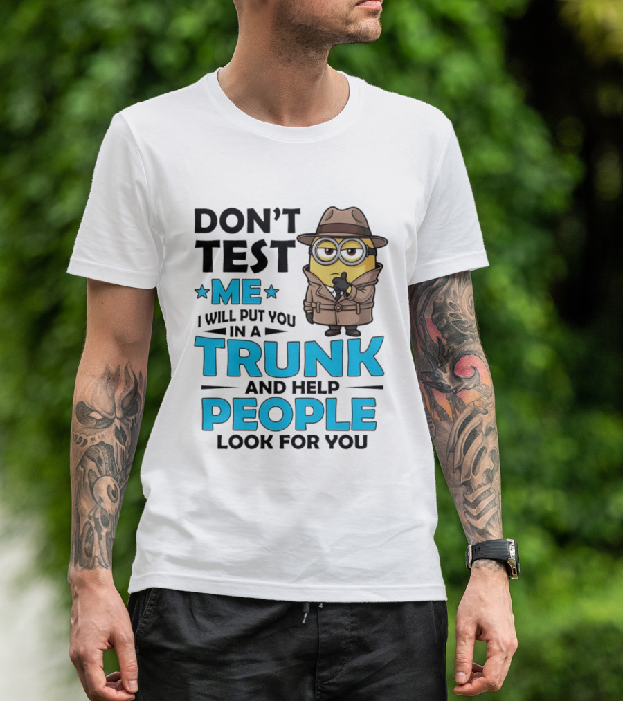 Don't Test Me I Will Put You In A Trunk Minion Trench Coat Detective Outfit T-Shirt