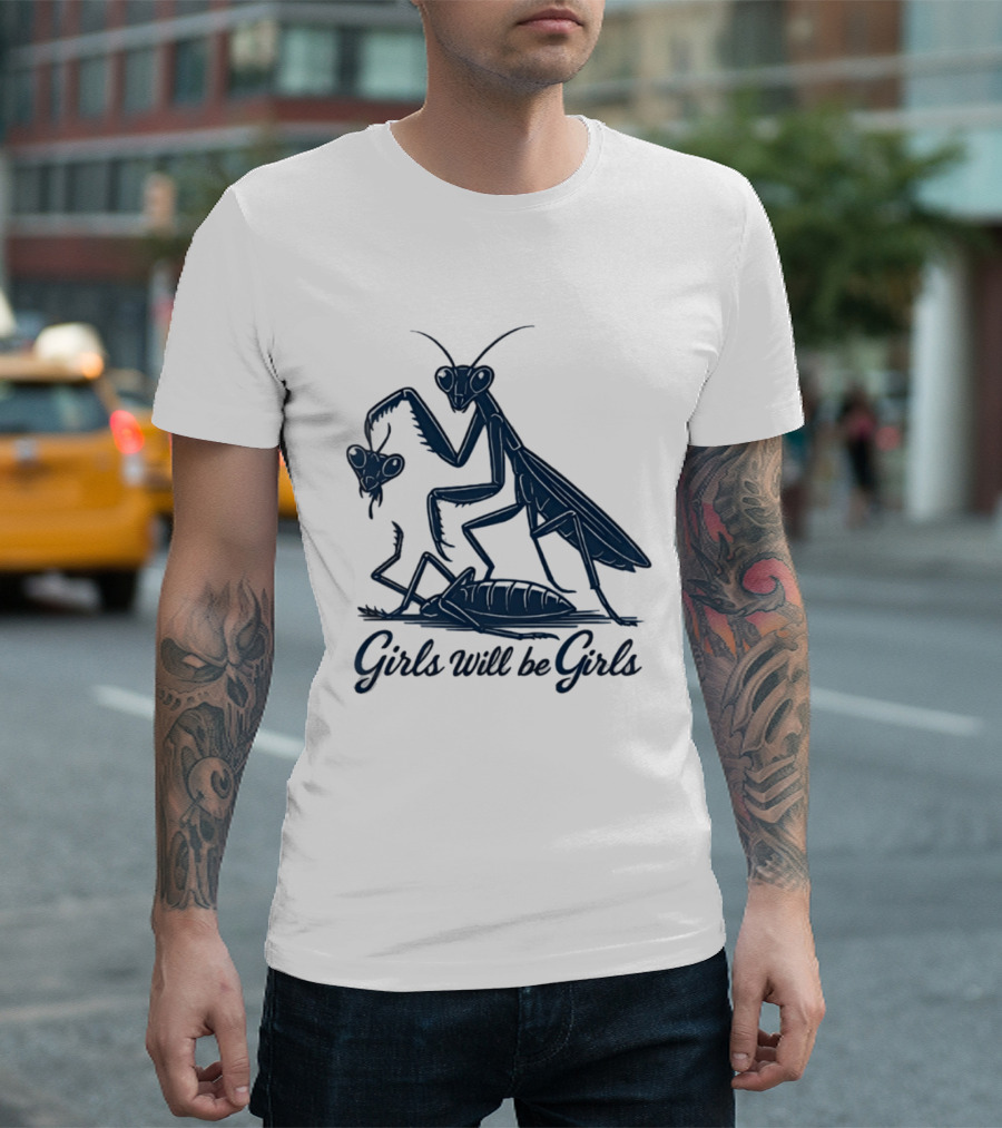 Girls Will Be Girls Mantis Praying Mantis Decapitation T-Shirt