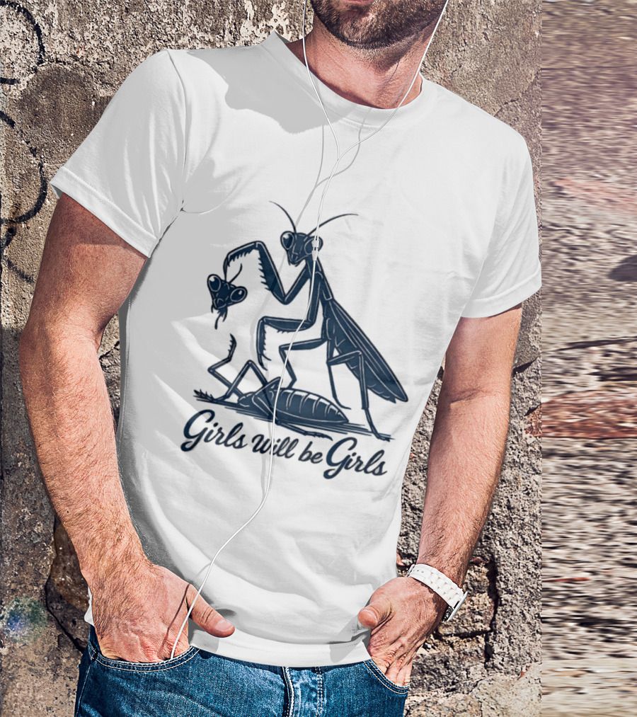 Girls Will Be Girls Mantis Praying Mantis Decapitation T-Shirt