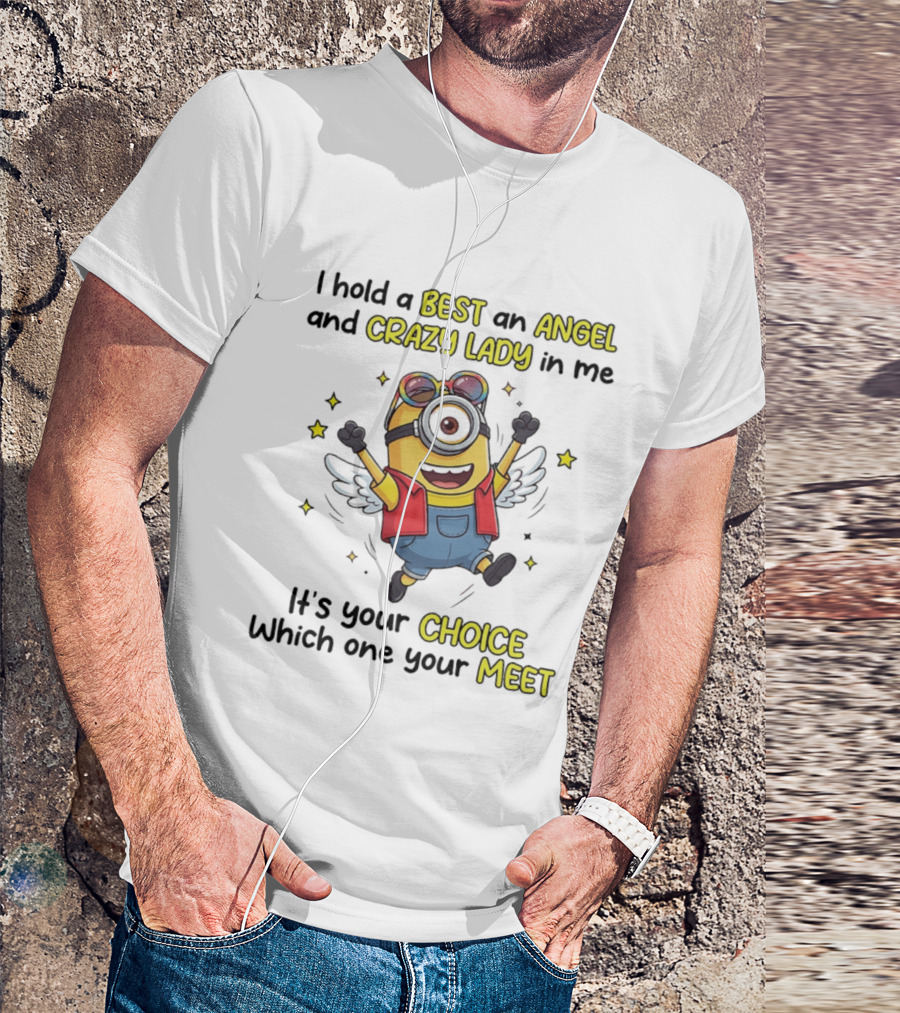 I Hold A Best An Angel And Crazy Lady In Me Minion It's Your Choice Which One You Meet T-Shirt