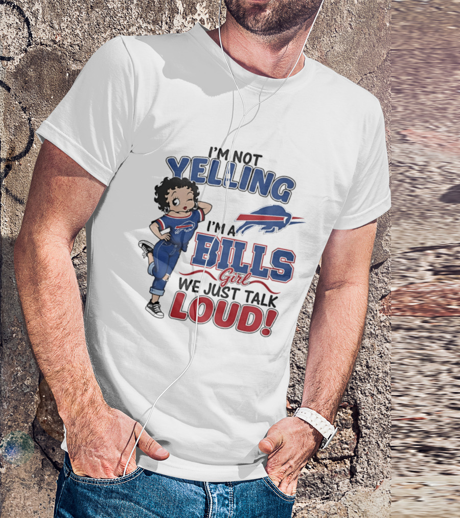 I'm Not Yelling I'm A Bills Girl We Just Talk Loud T-Shirt