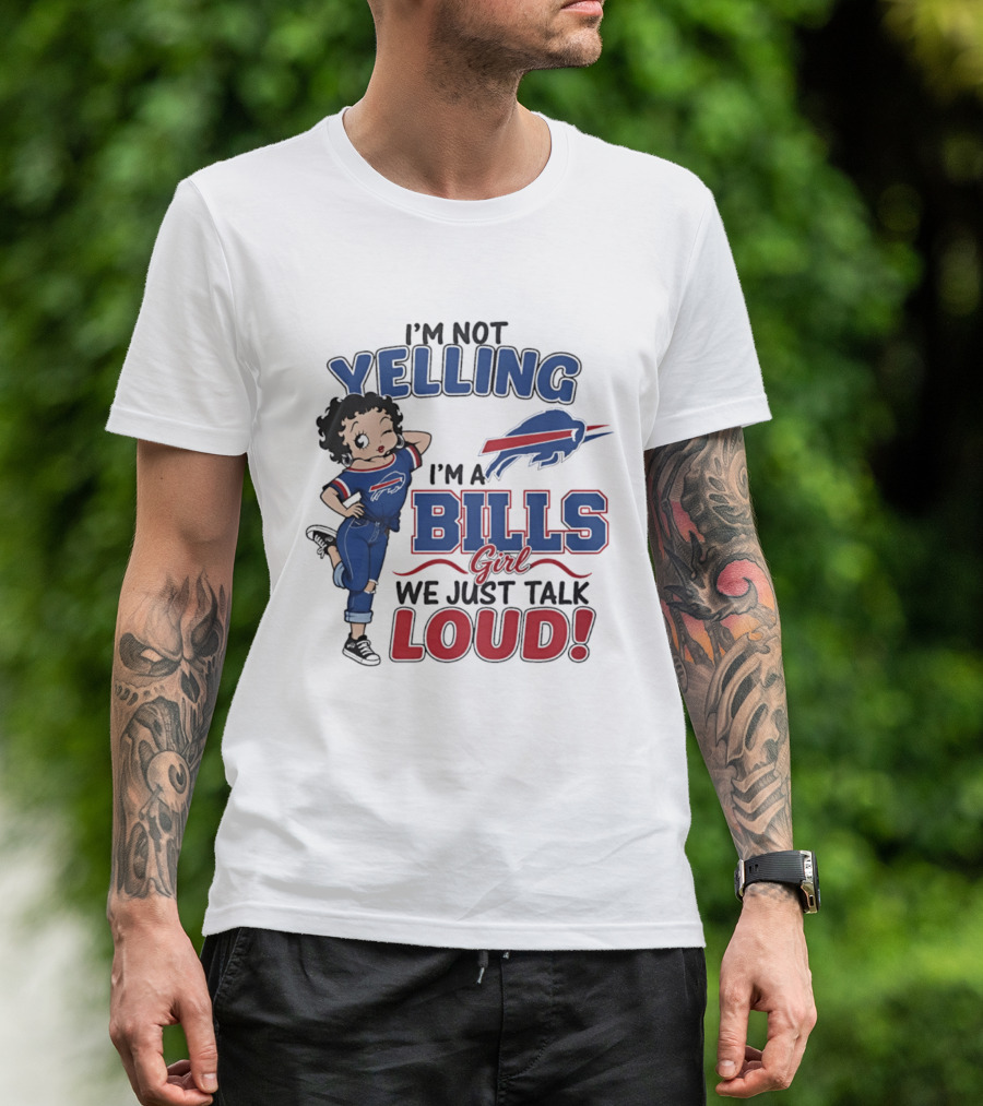 I'm Not Yelling I'm A Bills Girl We Just Talk Loud T-Shirt