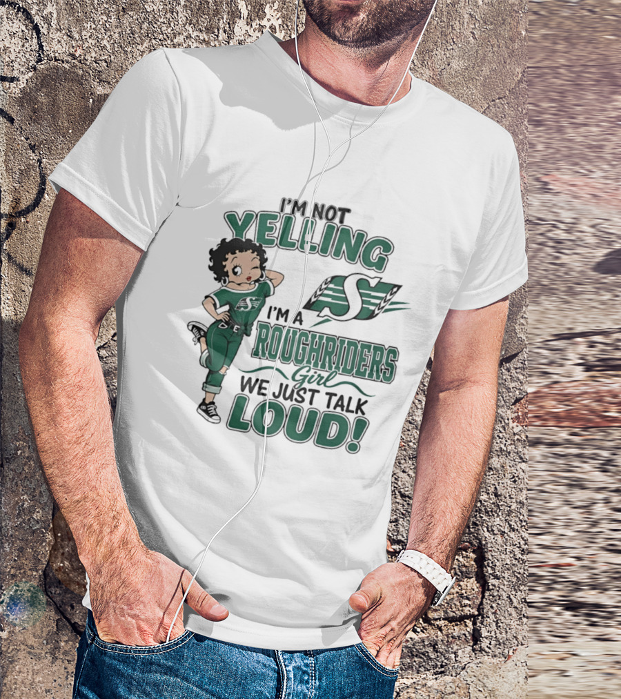 I'm Not Yelling I'm A Roughriders Girl We Just Talk Loud Loud T-Shirt