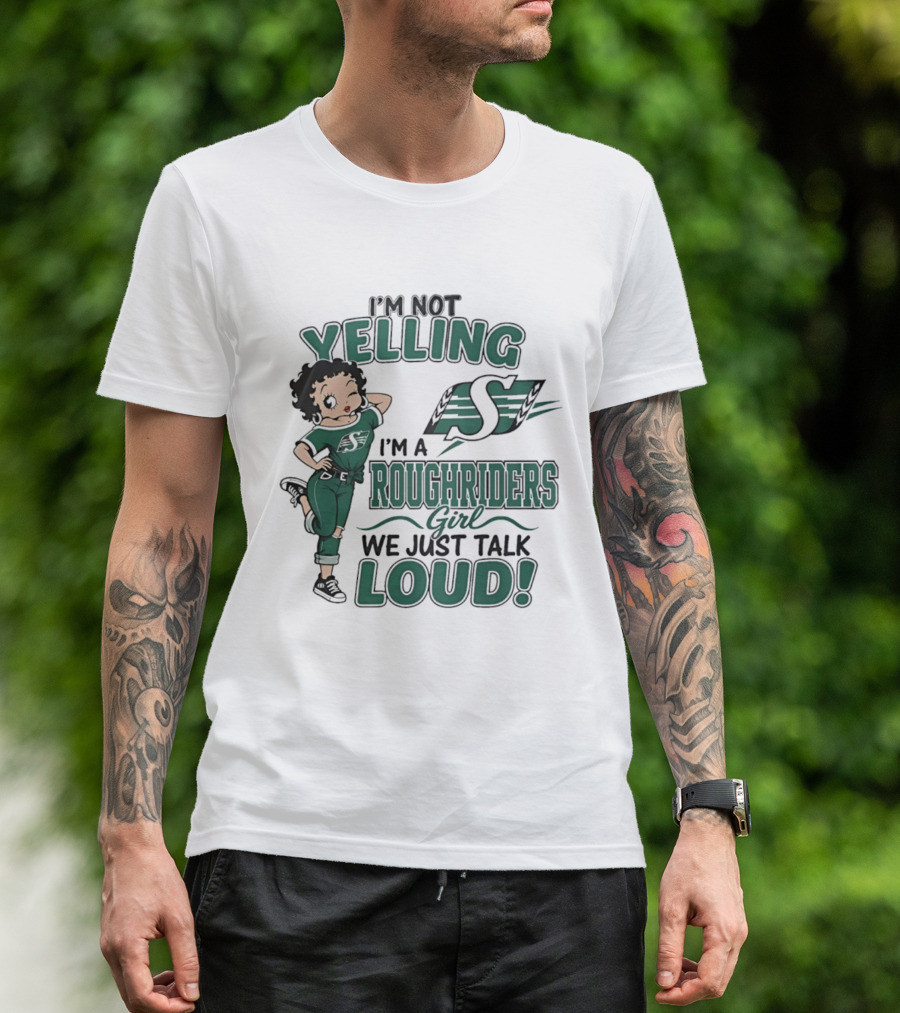 I'm Not Yelling I'm A Roughriders Girl We Just Talk Loud Loud T-Shirt