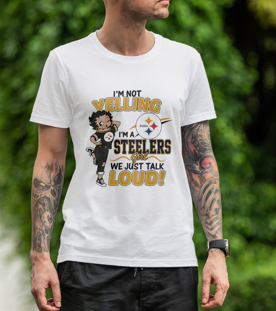 I'm Not Yelling I'm A Steelers Girl We Just Talk Loud Steelers T-Shirt