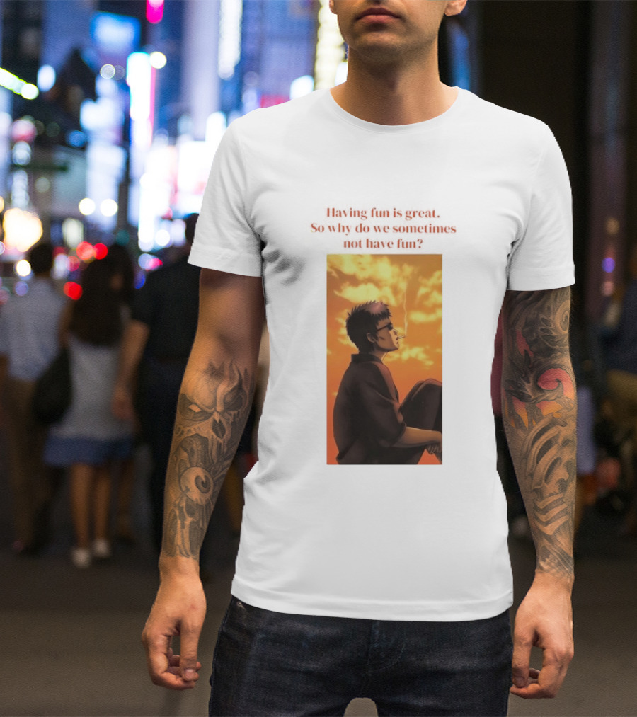 Hasegawa Taizou Reflecting On Why Having Fun Isn't Always Easy T-Shirt