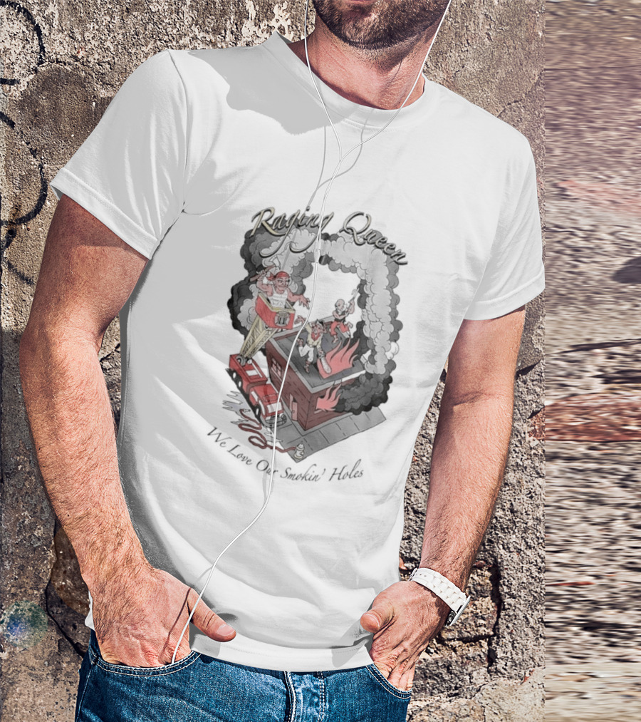 Raging Queen Firefighter Adventure We Love Our Smokin' Holes T-Shirt
