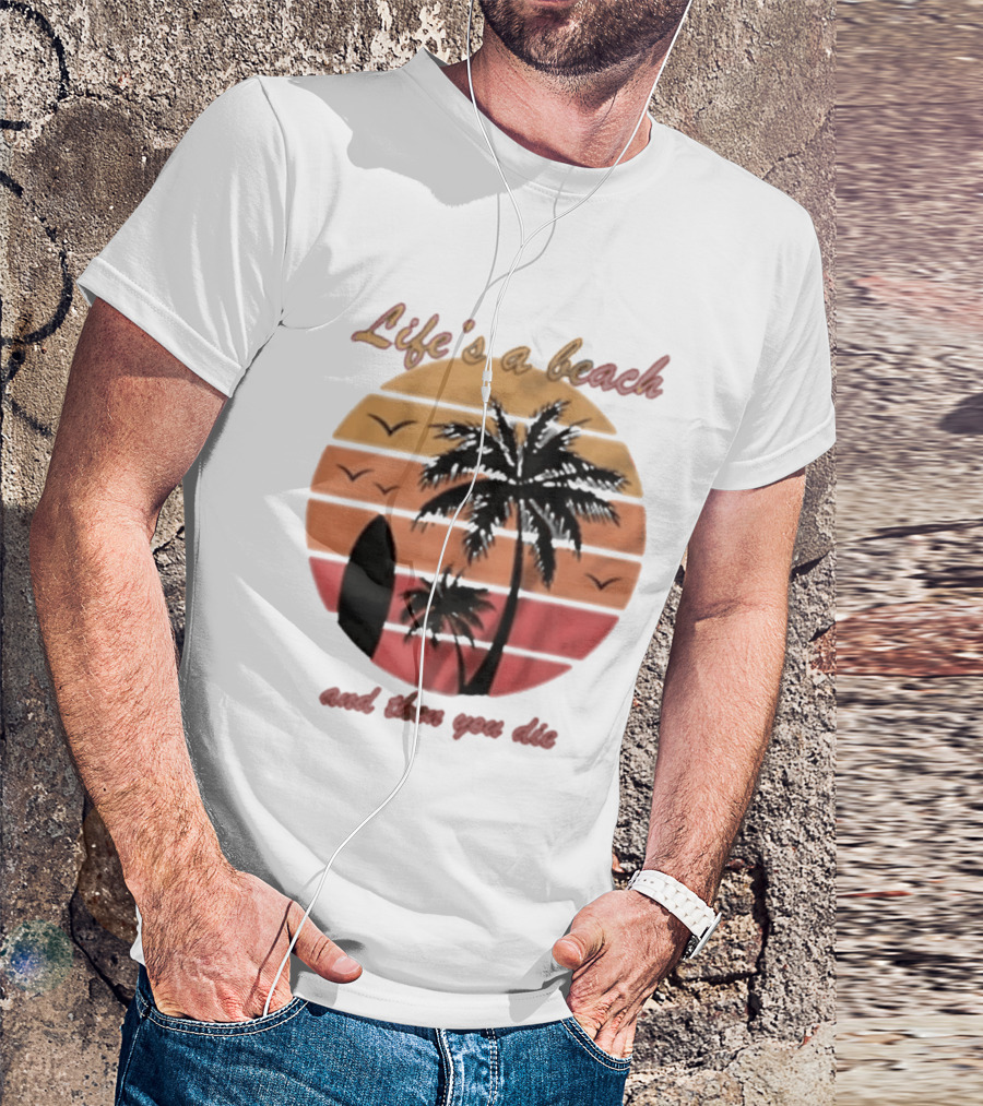 Life's A Beach And Then You Die Surfboard Palm Tree Sunset T-Shirt