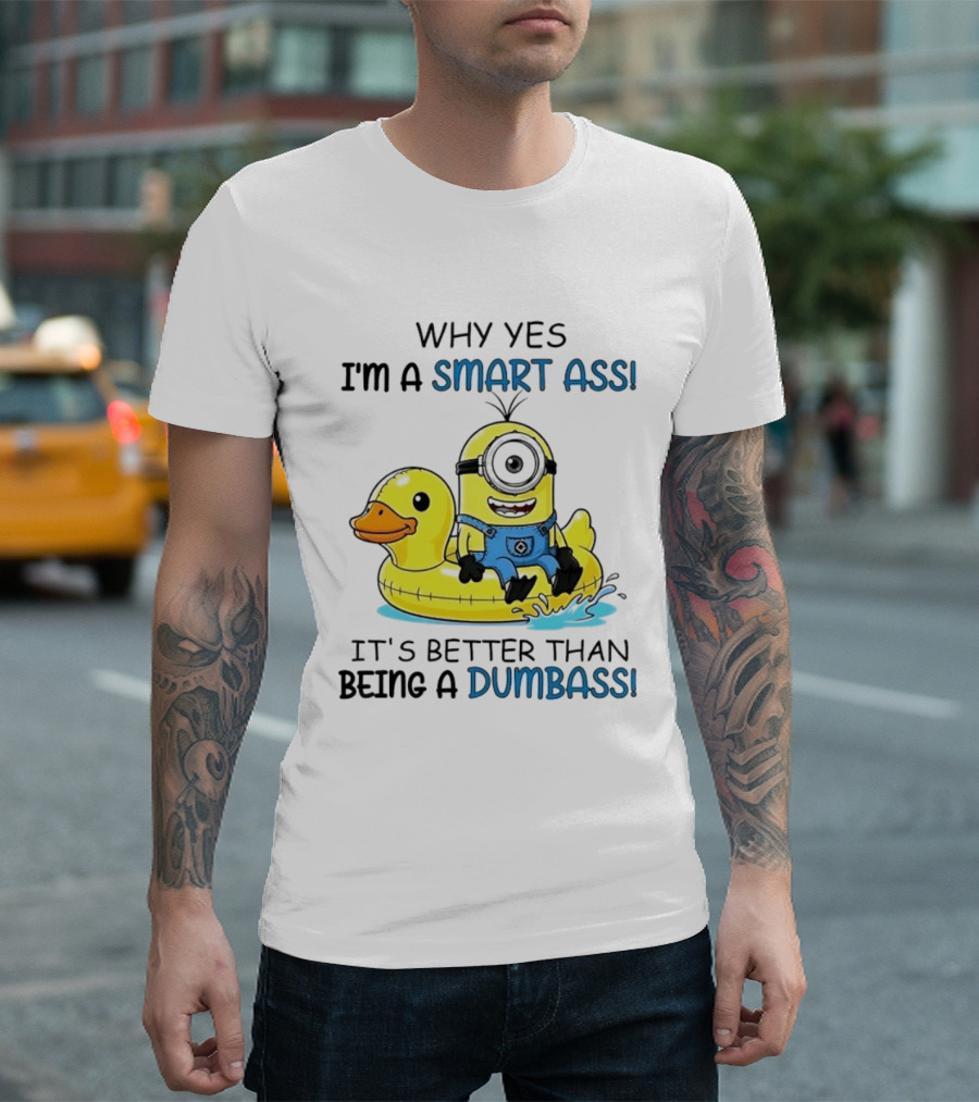 Minion Why Yes I'm A Smart Ass It's Better Than Being A Dumbass Rubber Duck T-Shirt