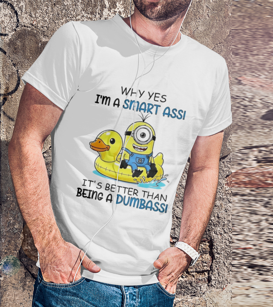 Minion Why Yes I'm A Smart Ass It's Better Than Being A Dumbass Rubber Duck T-Shirt