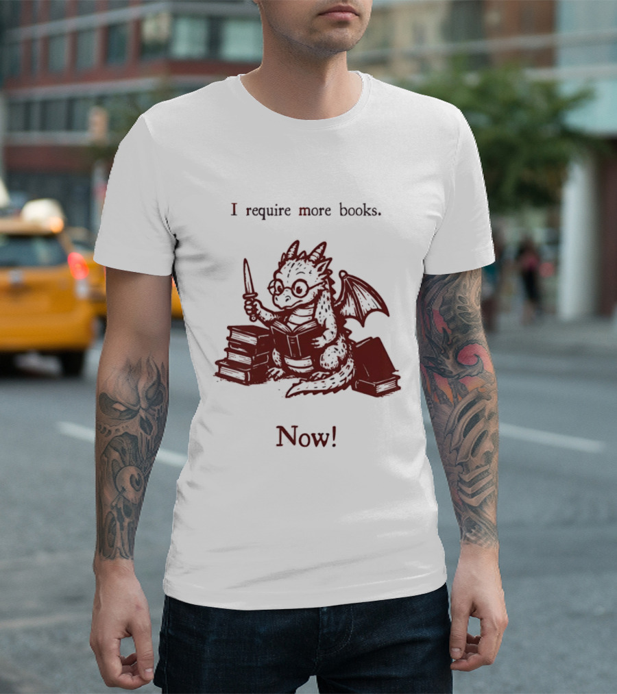 I Require More Books Now Dragon Reading Fantasy Nerd Lover T-Shirt
