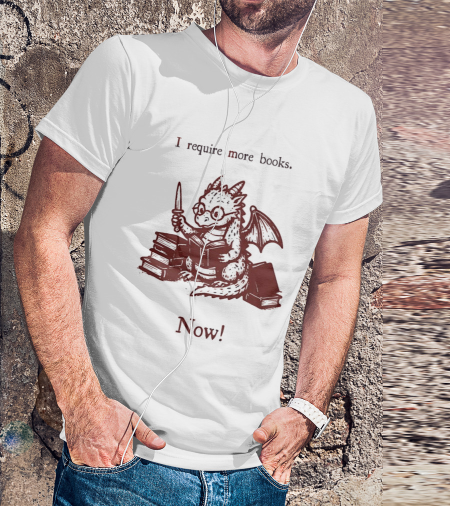 I Require More Books Now Dragon Reading Fantasy Nerd Lover T-Shirt