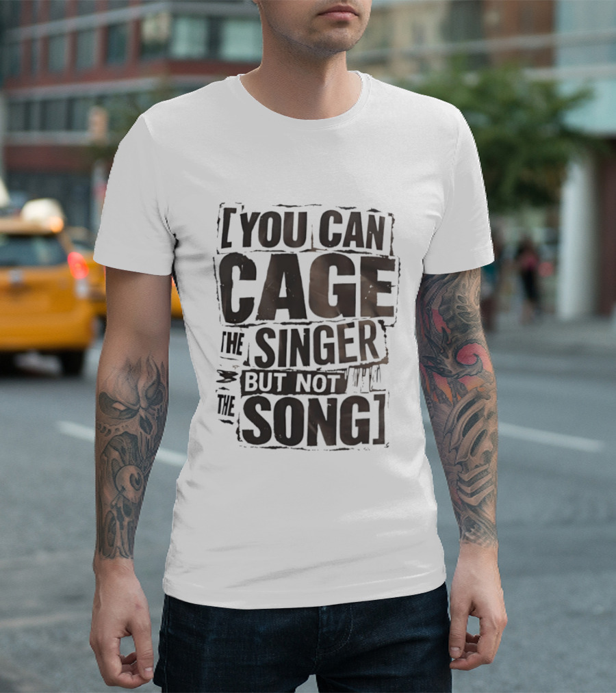 You Can Cage The Singer But Not The Song T-Shirt