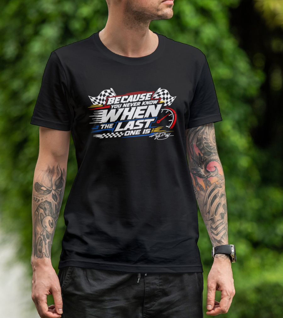 Because You Never Know When The Last One Is Racing Checkered Flags Speedometer🏁 T-Shirt