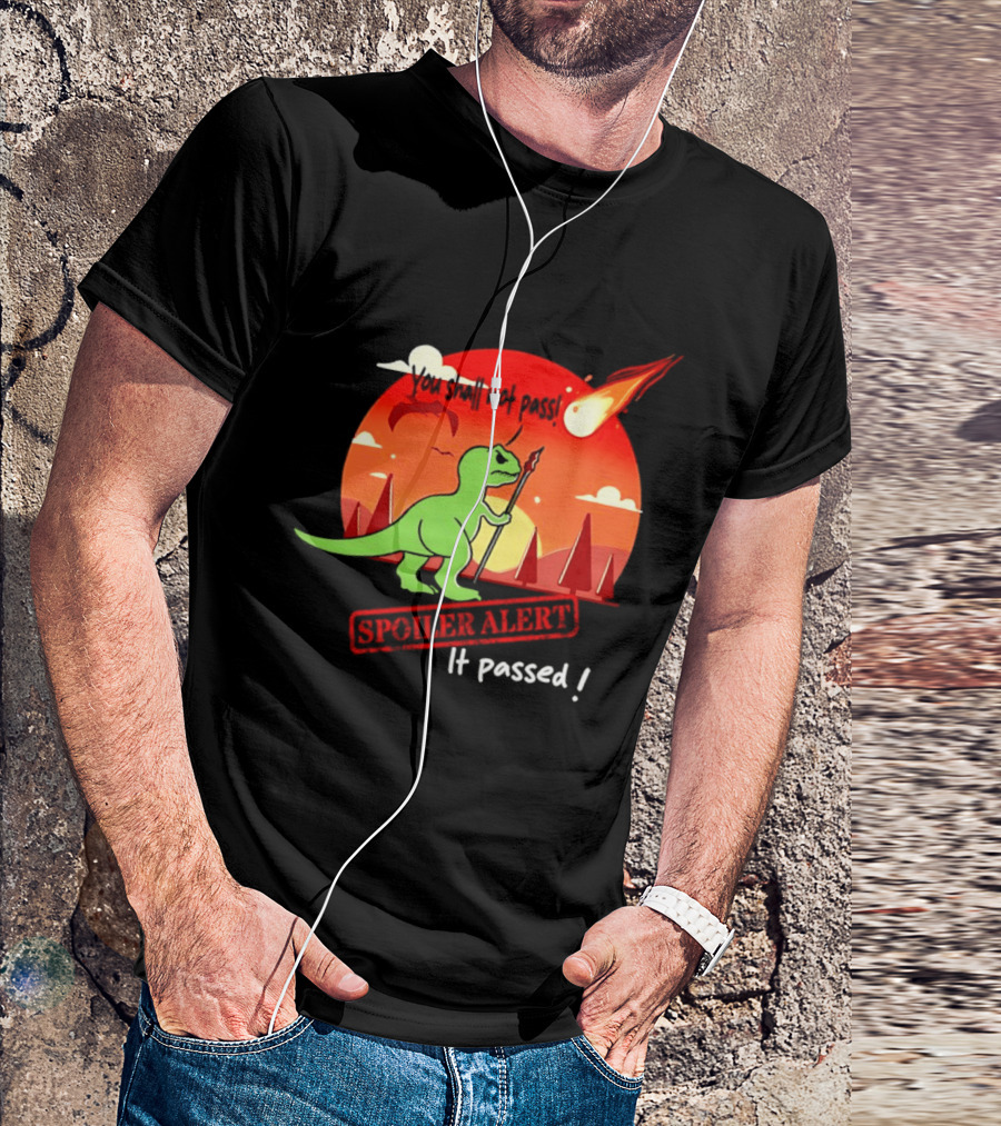 T Rex You Shall Not Pass Spoiler Alert Meteor It Passed T-Shirt