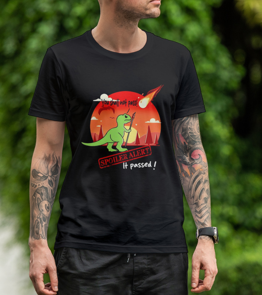 T Rex You Shall Not Pass Spoiler Alert Meteor It Passed T-Shirt