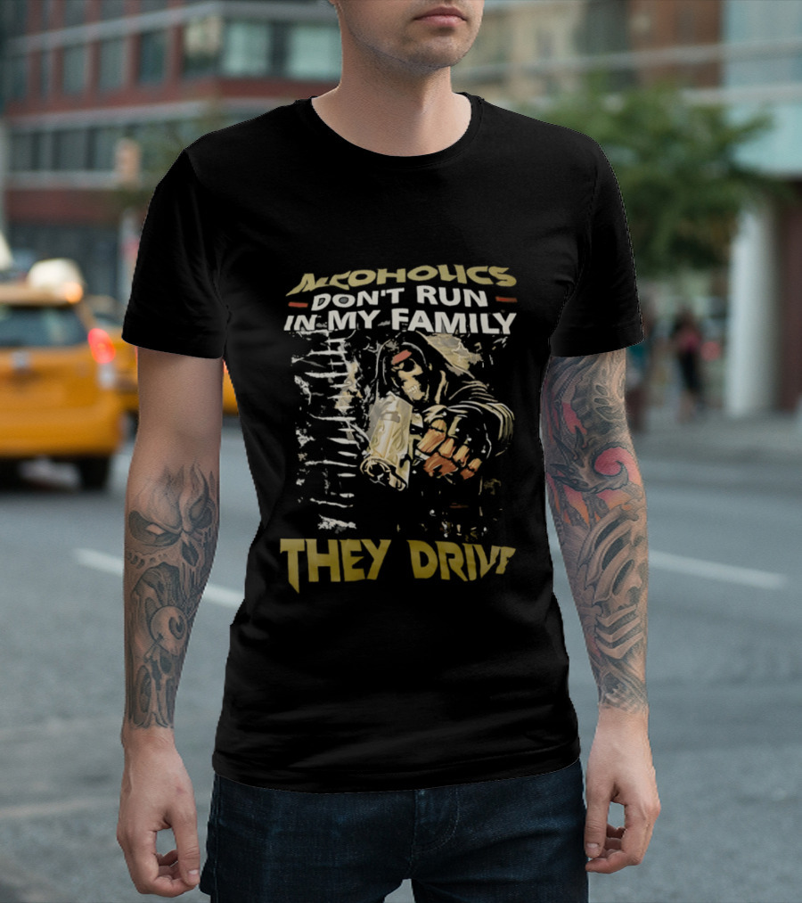 Alcoholics Don't Run In My Family They Drive Skeleton Gun Humor T-Shirt