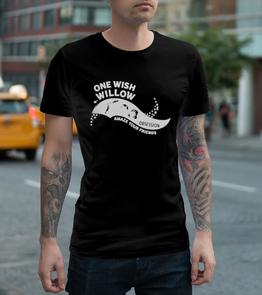 One Wish Willow Amaze Your Friends T-Shirt