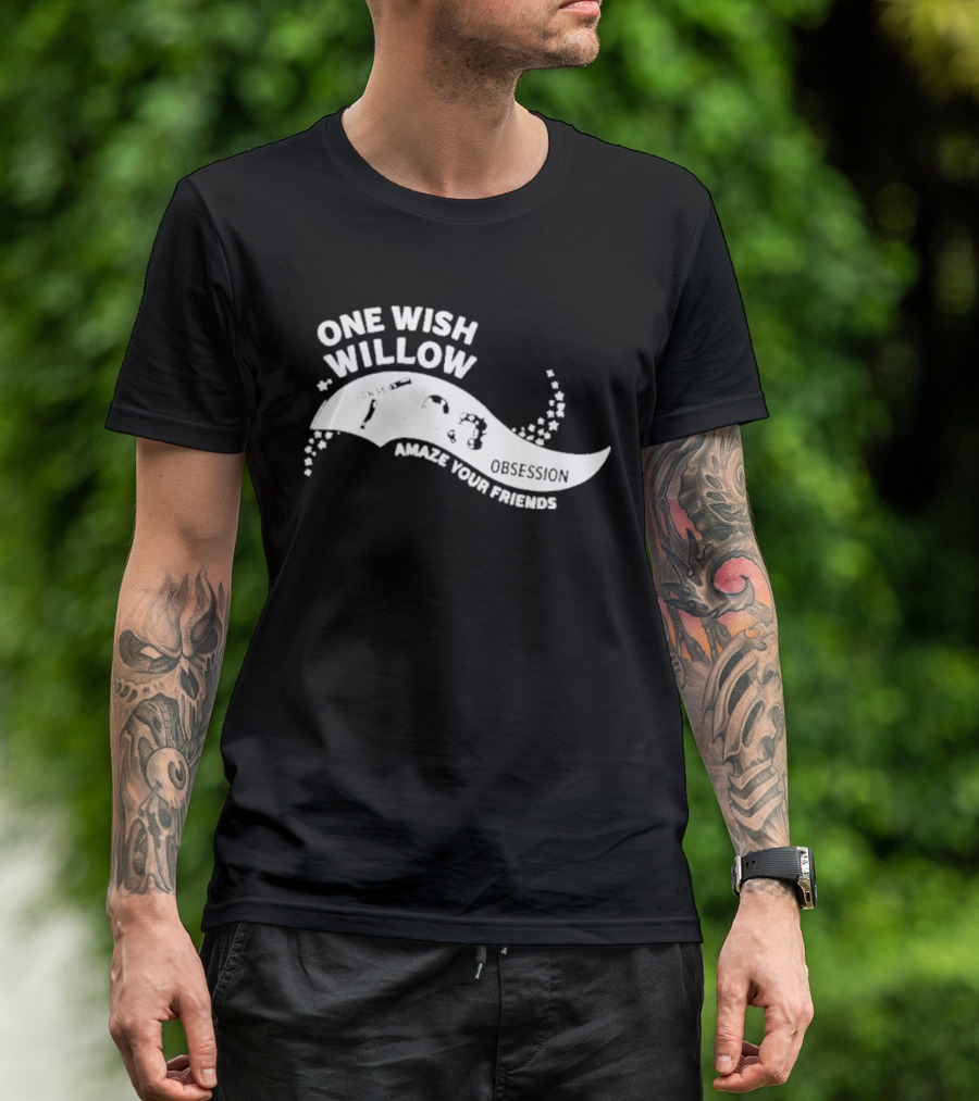 One Wish Willow Amaze Your Friends T-Shirt